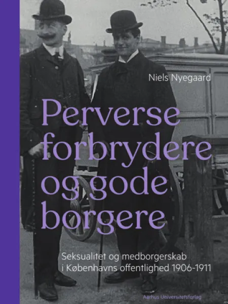 Perverse forbrydere og gode borgere: Seksualitet og medborgerskab i Københavns offentlighed 1906-11